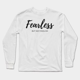Fearless But Not Foolish Long Sleeve T-Shirt